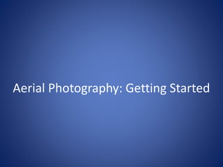 Aerial Photography: Getting Started
 