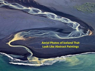 Aerial Photos of Iceland That
Look Like Abstract Paintings
 
