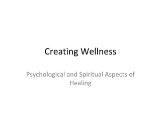 Creating Wellness Psychological and Spiritual Aspects of Healing 