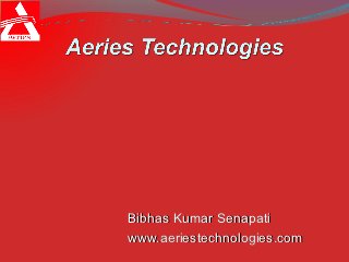 Bibhas Kumar Senapati
www.aeriestechnologies.com
 