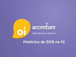 Histórico de SOA na Oi
 
