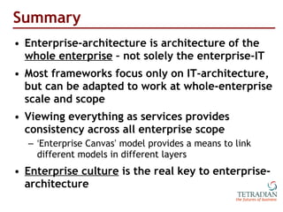 Summary <ul><li>Enterprise-architecture is architecture of the  whole enterprise  – not solely the enterprise-IT </li></ul...