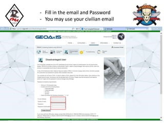 - Fill in the email and Password
- You may use your civilian email
 