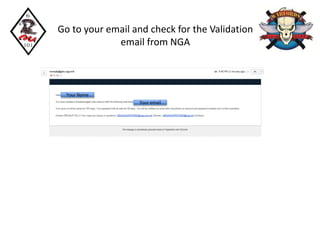 Go to your email and check for the Validation
email from NGA
Your Name
Your email
 