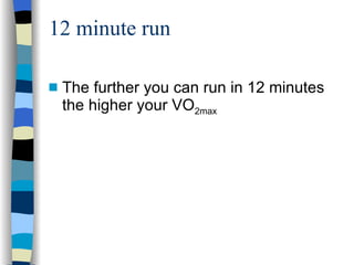 12 minute run The further you can run in 12 minutes the higher your VO 2max 