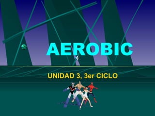 AEROBIC UNIDAD 3, 3er CICLO 