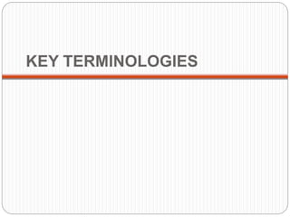 KEY TERMINOLOGIES
 