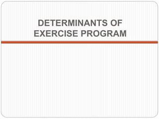 DETERMINANTS OF
EXERCISE PROGRAM
 