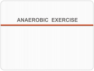 ANAEROBIC EXERCISE
 