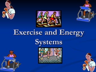 Exercise and Energy
      Systems
 