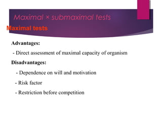 Dr Hadi Rohani,- Blog: www.hadirohani.blogfa.com
Maximal × submaximal tests
Maximal tests
- Direct assessment of maximal capacity of organism
Advantages:
Disadvantages:
- Dependence on will and motivation
- Risk factor
- Restriction before competition
 