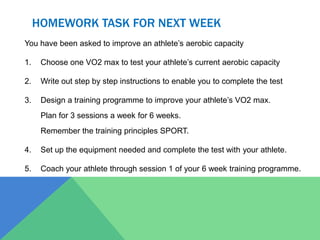 Testing our aerobic capacity (vo2 max)There are three main tests;Multi stage fitness test (the ‘bleep’ test)