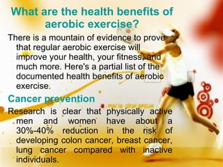 What are the health benefits of aerobic exercise? ,[object Object],[object Object],[object Object]