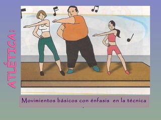 Movimientos básicos con énfasis en la técnica
.
 
