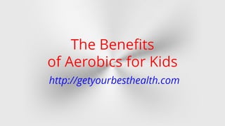 The Benefits Of Aerobics For Kids