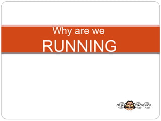 Why are we
RUNNING
 