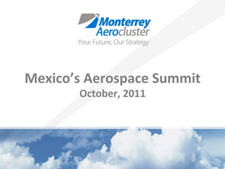Mexico’s	
  Aerospace	
  Summit	
  
          October,	
  2011	
  
 