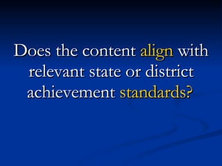 Does the content  align  with relevant state or district achievement  standards?   
