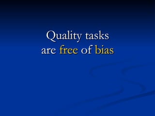 Quality tasks are  free  of  bias 