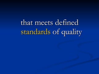 that meets defined  standards  of quality 