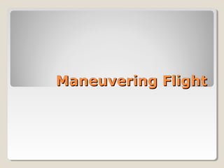 Maneuvering FlightManeuvering Flight
 