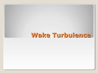 Wake TurbulenceWake Turbulence
 