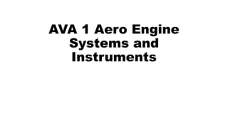 AVA 1 Aero Engine
Systems and
Instruments
 