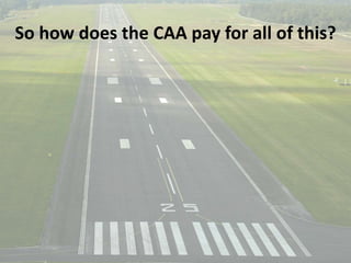 So how does the CAA pay for all of this?
 