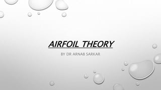 AIRFOIL THEORY
BY DR ARNAB SARKAR
 