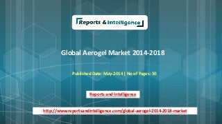 Global Aerogel Market 2014-2018
Published Date: May-2014 | No of Pages: 50
Reports and Intelligence
http://www.reportsandintelligence.com/global-aerogel-2014-2018-market
 