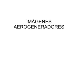 IMÁGENES AEROGENERADORES 