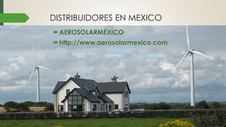DISTRIBUIDORES EN MEXICO
AEROSOLARMÉXICO
http://www.aerosolarmexico.com
 