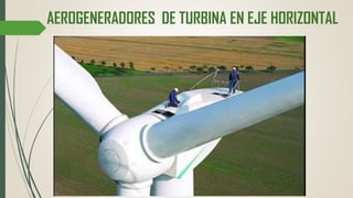 AEROGENERADORES DE TURBINA EN EJE HORIZONTAL
 