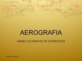 AEROGRAFIA EMBELLECIMIENTO DE SUPERFICIES EMBELLECIMIENTO ,[object Object]