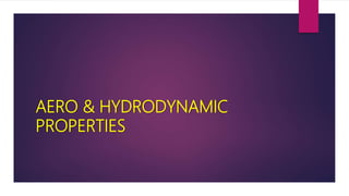 AERO & HYDRODYNAMIC
PROPERTIES
 