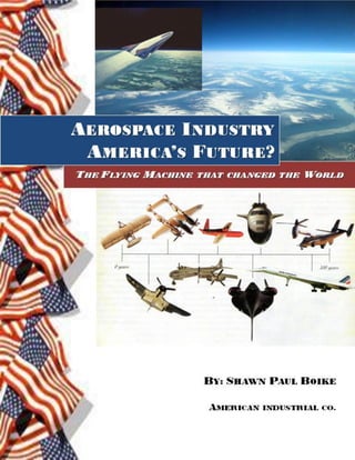 DRAFT Sept 2012




Aerospace Industry – America’s Future? Shawn Paul Boike Copyright 2011-2012   1
 