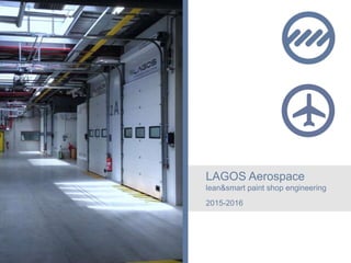 LAGOS Aerospace
lean&smart paint shop engineering
2015-2016
 