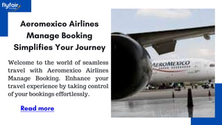 Welcome to the world of seamless
travel with Aeromexico Airlines
Manage Booking. Enhance your
travel experience by taking control
of your bookings effortlessly.
 