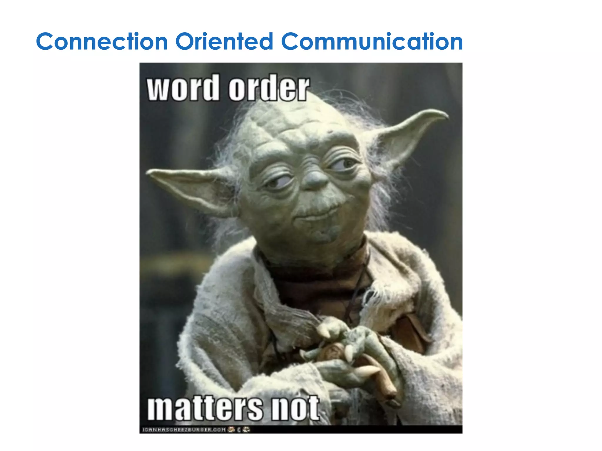 Connection Oriented Communication
 