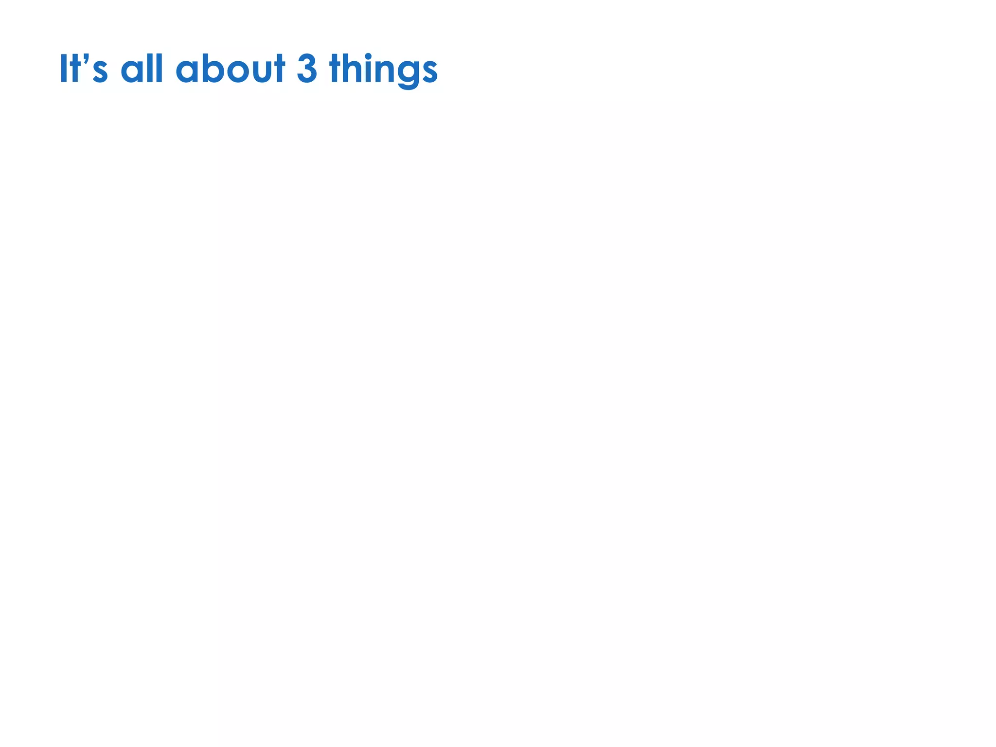 It’s all about 3 things
 