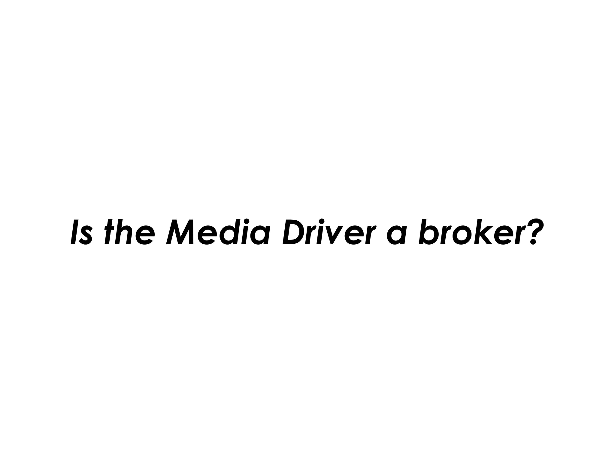 Is the Media Driver a broker?
 