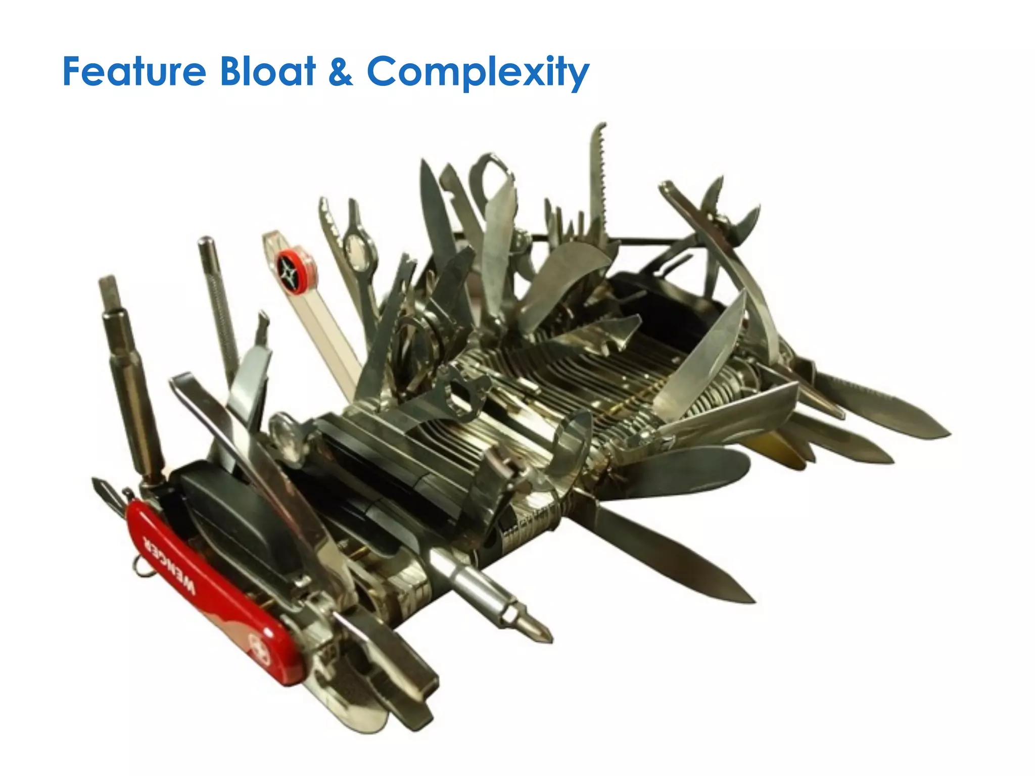 Feature Bloat & Complexity
 