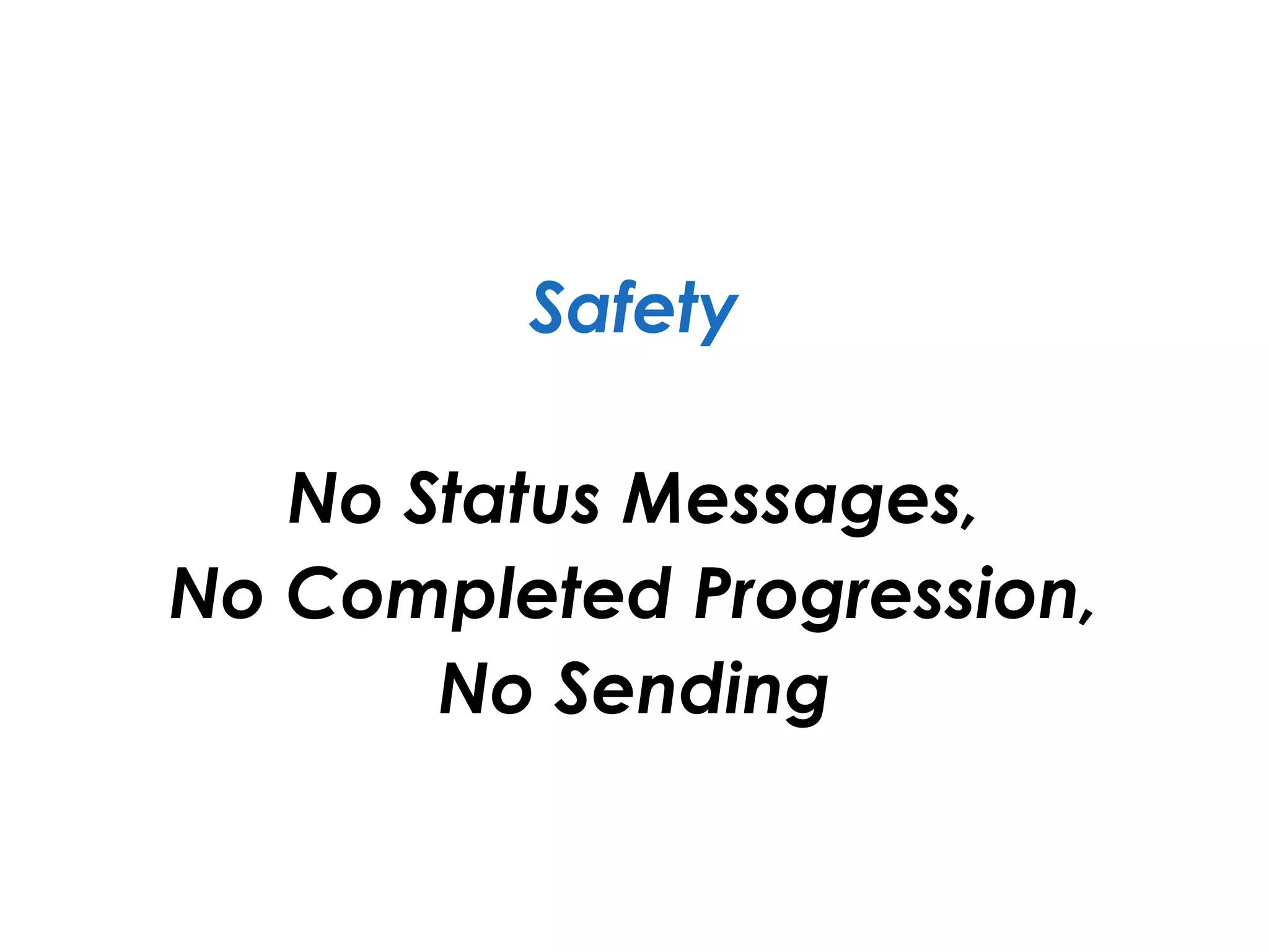 Safety
No Status Messages,
No Completed Progression,
No Sending
 