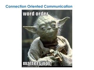 Connection Oriented Communication
 
