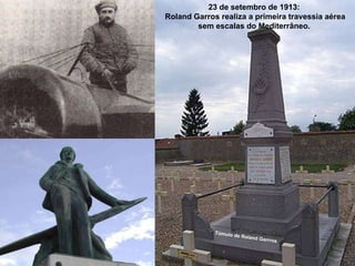 23 de setembro de 1913:  Roland Garros realiza a primeira travessia aérea sem escalas do Mediterrâneo.  Túmulo de Roland  Garrros 