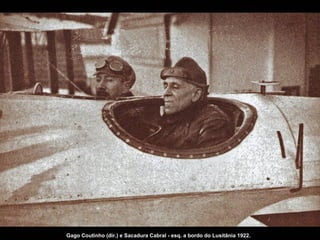 Gago Coutinho (dir.) e Sacadura Cabral - esq. a bordo do Lusitânia 1922.

 