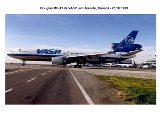Douglas MD-11 da VASP, em Toronto, Canadá - 25.10.1999

 