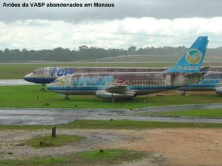 Aviões da VASP abandonados em Manaus

 