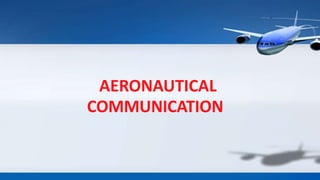 AERONAUTICAL
COMMUNICATION
 