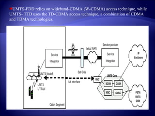 UMTS-FDD relies on wideband-CDMA (W-CDMA) access technique, while UMTS- TTD uses the TD-CDMA access technique, a combination of CDMA and TDMA technologies. 